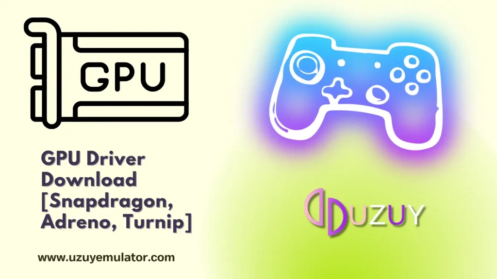 Download GPU Drivers for Uzuy, Suyu, Yuzu, Skyline, Egg NS, Sudachi Emulators (Android) [Snapdragon, Adreno, Turnip]